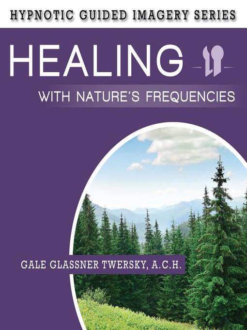 Title details for Healing with Nature's Frequencies by Gale Glassner Twersky - Available